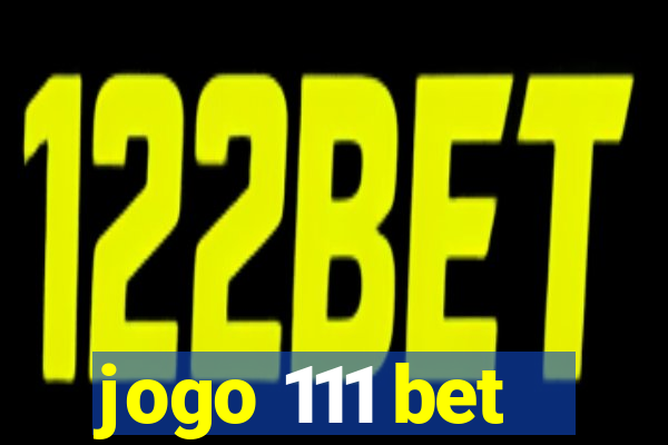 jogo 111 bet